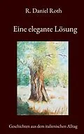 E-Book (epub) Eine elegante Lösung von R. Daniel Roth