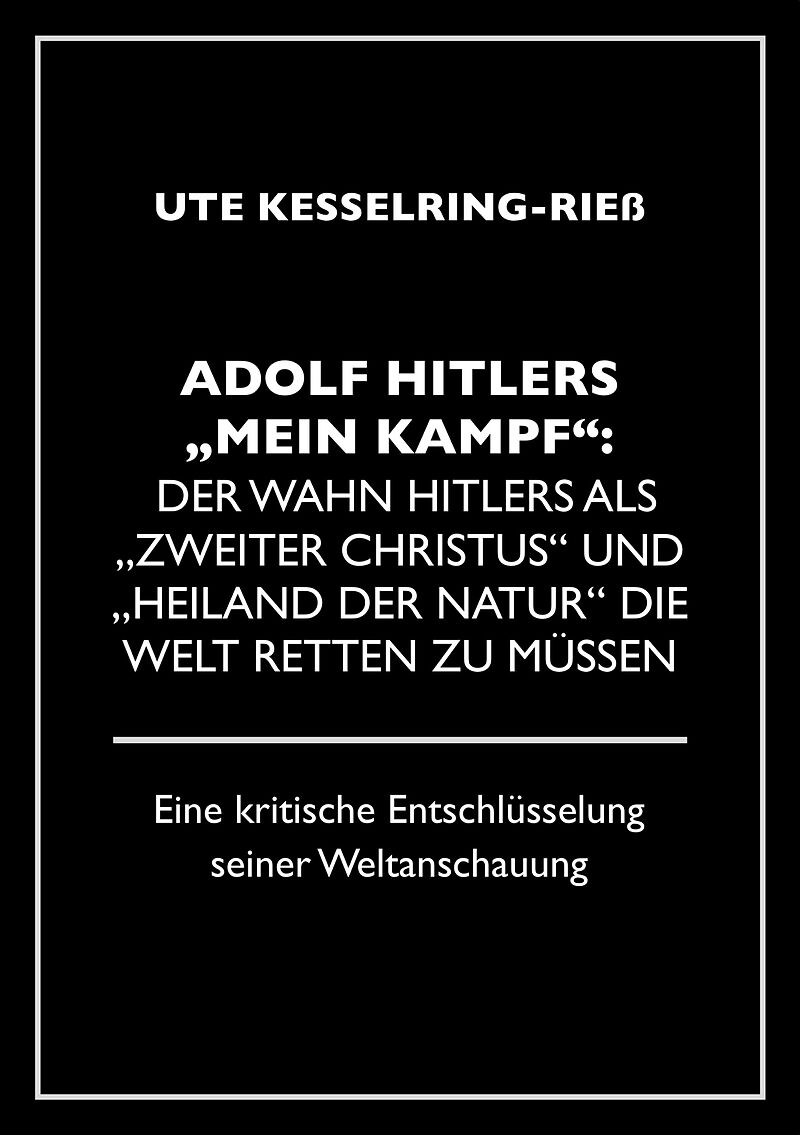 Adolf Hitler "Mein Kampf": Der Wahn Hitlers als "zweiter Christus" und "Heiland der Natur" die Welt retten zu müssen