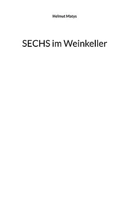 E-Book (epub) SECHS im Weinkeller von Helmut Matys
