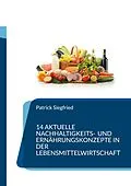 E-Book (epub) 14 aktuelle Nachhaltigkeits- und Ernährungskonzepte in der Lebensmittelwirtschaft von Patrick Siegfried