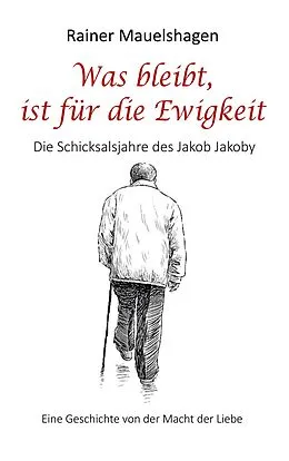 E-Book (epub) Was bleibt, ist für die Ewigkeit von Rainer Mauelshagen