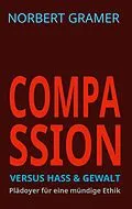 E-Book (epub) Compassion versus Hass & Gewalt von Norbert Gramer
