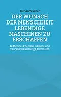 E-Book (epub) Der Wunsch der Menschheit lebendige Maschinen zu erschaffen von Florian Wallner