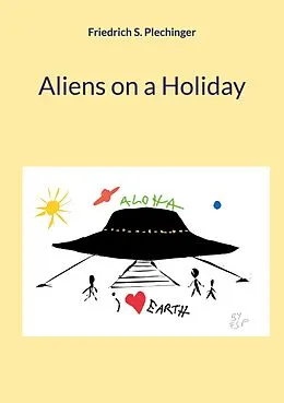 E-Book (epub) Aliens on a Holiday von Friedrich S. Plechinger