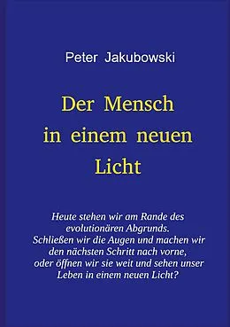 E-Book (epub) Der Mensch in einem neuen Licht von Peter Jakubowski