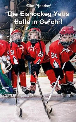 E-Book (epub) Die Eishockey Yetis: Halle in Gefahr! von Elke Pfesdorf