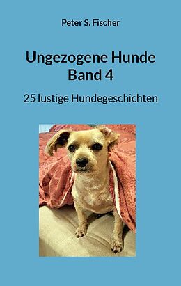 Kartonierter Einband Ungezogene Hunde Band 4 von Peter S. Fischer