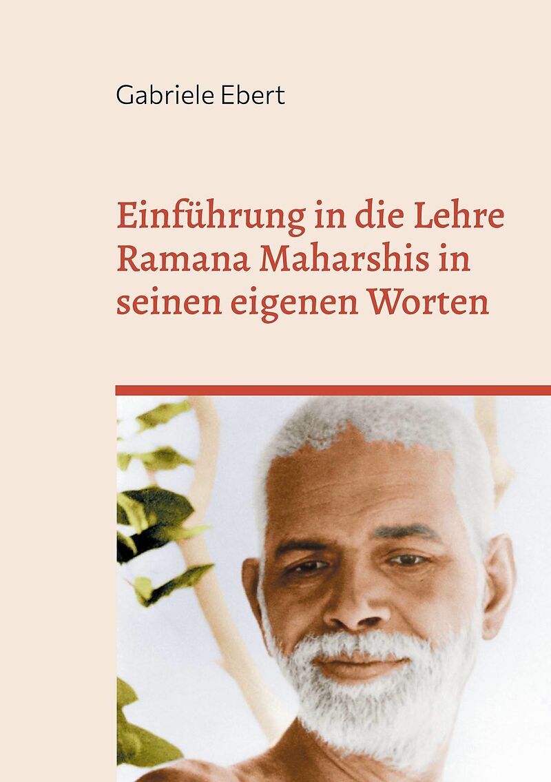 Einführung in die Lehre Ramana Maharshis in seinen eigenen Worten