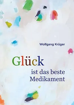 E-Book (epub) Glück ist das beste Medikament von Wolfgang Krüger