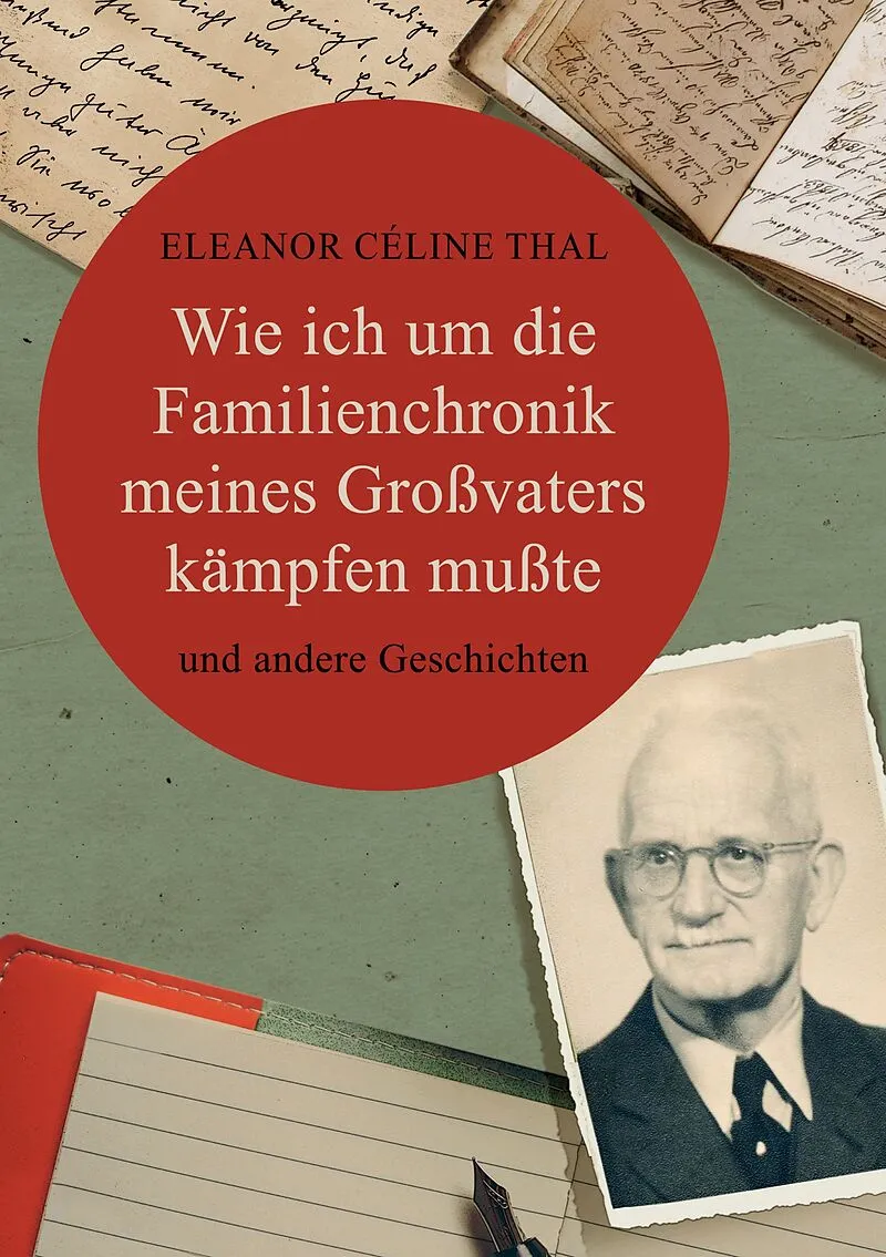 Wie ich um die Familienchronik meines Großvaters kämpfen mußte