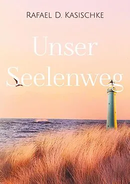 E-Book (epub) Unser Seelenweg von Rafael D. Kasischke