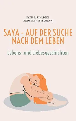 E-Book (epub) Saya - Auf der Suche nach dem Leben von Katja L. Schlegel, Andreas Heßelmann