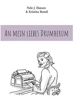 E-Book (epub) An mein liebes Drumherum von Nele J. Hansen, Kristina Boneß