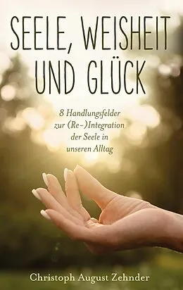E-Book (epub) Seele, Weisheit und Glück von Christoph August Zehnder