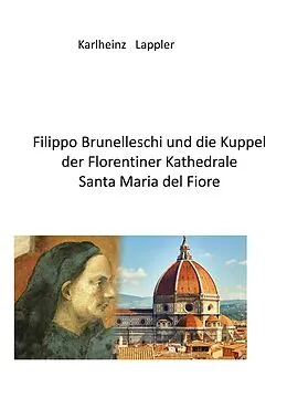 E-Book (epub) Filippo Brunelleschi und die Kuppel der Florentiner Kathedrale Santa Maria del fiore von Karlheinz Lappler