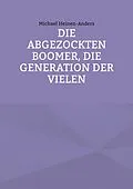 E-Book (epub) Die abgezockten Boomer, die Generation der Vielen von Michael Heinen-Anders