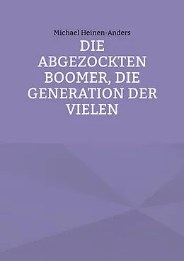 E-Book (epub) Die abgezockten Boomer, die Generation der Vielen von Michael Heinen-Anders