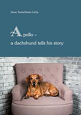 eBook (epub) Apollo - a dachshund tells his story de Anne Teutschbein-Licha