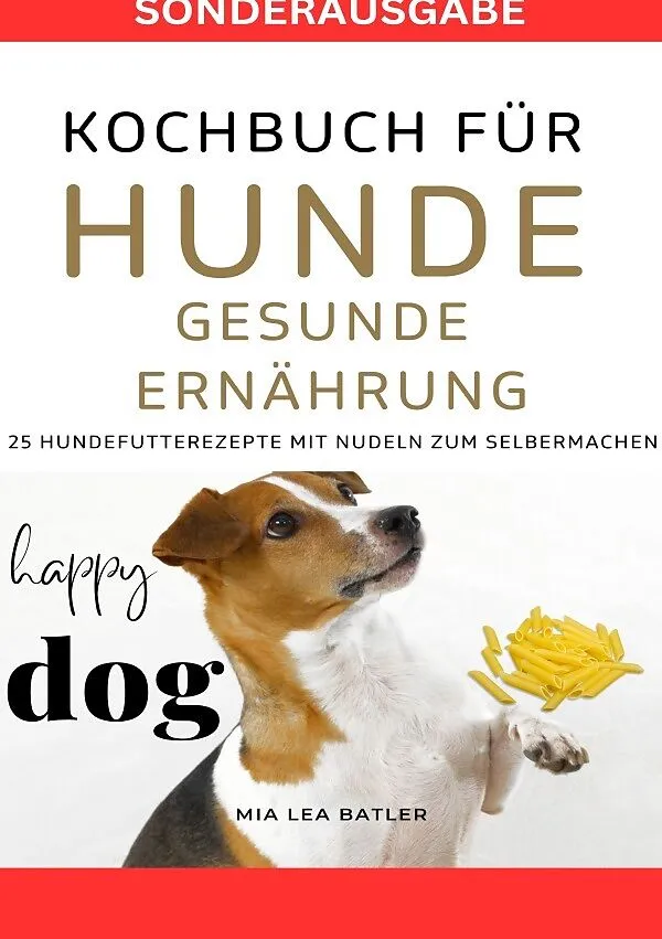 KOCHBUCH FR HUNDE - GESUNDE ERNHRUNG -25 Hundefutterrezepte mit Nudeln  zum Selbermachen - SONDERAUSGABE DITPLAN von Lea Mia Batler: Buch kaufen |  Ex Libris