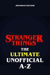 E-Book (epub) Stranger Things The Ultimate Unofficial A to Z von Jonathan Dexter