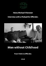 eBook (epub) Man without Childhood - From Victim to Offender. de Heinz Michael Vilsmeier (EN)