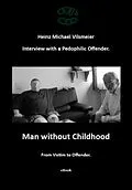 E-Book (epub) Man without Childhood - From Victim to Offender. von Heinz Michael Vilsmeier (EN)