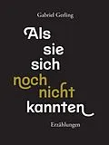 E-Book (epub) Als sie sich noch nicht kannten von Gabriel Gerling