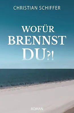 E-Book (epub) Wofür brennst du?! von Christian Schiffer