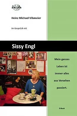 E-Book (epub) Sissy Engl Mein ganzes Leben ist immer alles aus Versehen passiert. von Heinz Michael Vilsmeier (D)
