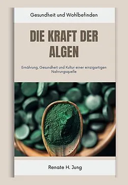 E-Book (epub) Die Kraft der Algen von Renate H. Jung
