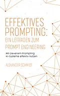 E-Book (epub) Effektives Prompting: Ein Leitfaden zum Prompt Engineering von Alexander Schmidt
