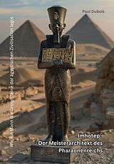 E-Book (epub) Imhotep: Der Meisterarchitekt des Pharaonenreichs von Paul Dubois