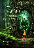 E-Book (epub) When dwarf Arthur realized, that he was a giant von Nicole Lievert