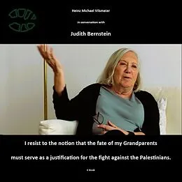 E-Book (epub) Judith Bernstein - I resist to the notion that the fate of my grandparents must serve as a justification for the fight against the Palestinians von Heinz Michael Vilsmeier (EN)