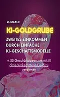 E-Book (epub) KI-Goldgrube: Zweites Einkommen durch einfache KI-Geschäftsmodelle (ohne Vorkenntnisse) von Dominic Mayer