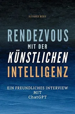 E-Book (epub) Rendezvous mit der künstlichen Intelligenz von Alexander Weber