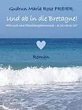 E-Book (epub) Und ab in die Bretagne! von Gudrun Maria Rose Freier