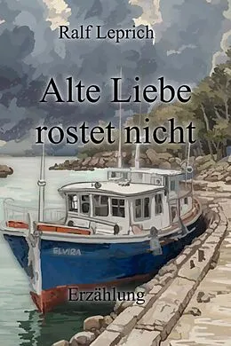 E-Book (epub) Alte Liebe rostet nicht von Ralf Leprich