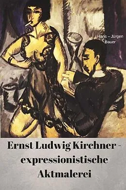 E-Book (epub) Ernst Ludwig Kirchner - expressionistische Aktmalerei von Hans-Jürgen Bauer