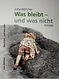 E-Book (epub) Was bleibt - und was nicht von Jutta Böttcher