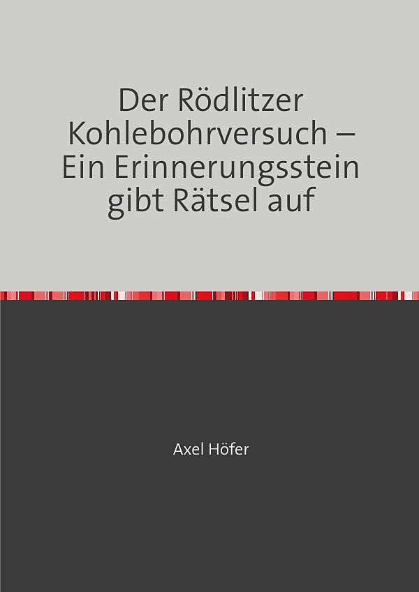 Der Rödlitzer Kohlebohrversuch  Ein Erinnerungsstein gibt Rätsel auf