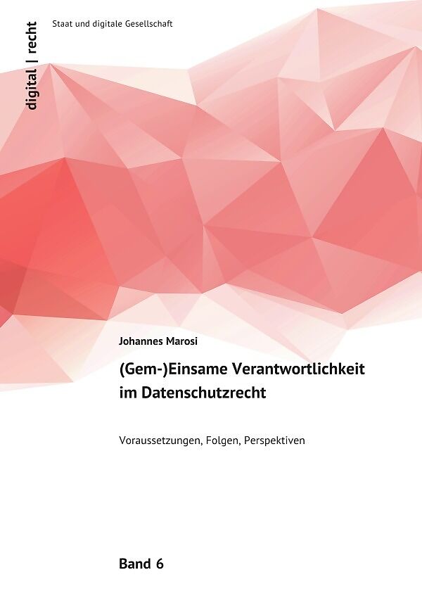 digital | recht - Staat und digitale Gesellschaft / (Gem-)Einsame Verantwortlichkeit im Datenschutzrecht