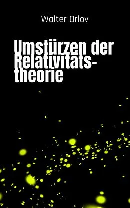 E-Book (epub) Umstürzen der Relativitätstheorie von Walter Orlov