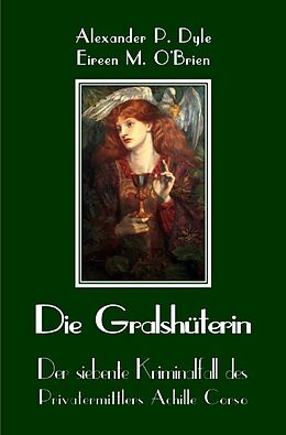 Kartonierter Einband Ein Kriminalfall des Privatermittlers Achille Corso / Die Gralshüterin von Alexander P. Dyle, Eireen M. OBrien