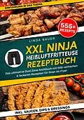 E-Book (epub) XXL Ninja Heißluftfritteuse Rezeptbuch von Linda Bauer