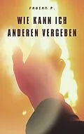 E-Book (epub) Wie kann ich anderen vergeben von Fabian Pscherer