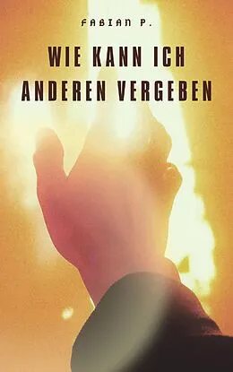 E-Book (epub) Wie kann ich anderen vergeben von Fabian Pscherer