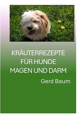 E-Book (epub) Kräuterrezepte Für Hunde Magen Und Darm von Gerd Baum