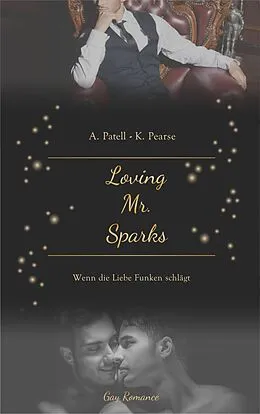 E-Book (epub) Loving Mr. Sparks - Wenn die Liebe Funken schlägt von Ava Patell, Kim Pearse