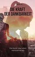 E-Book (epub) Die Kraft der Dankbarkeit - die Kunst, das Leben wertzuschätzen von Tobias Hopfmüller